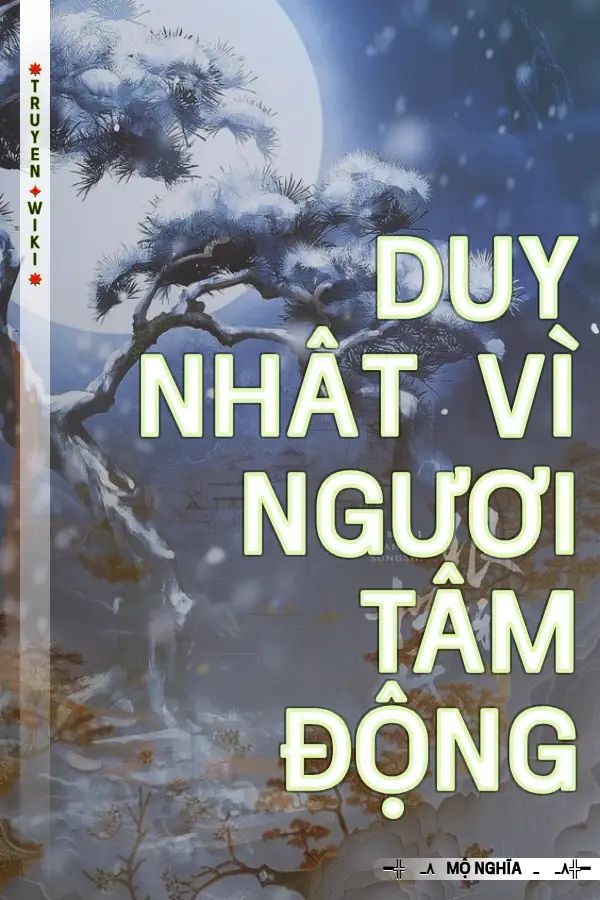 Truyện Duy Nhât Vì Ngươi Tâm Động