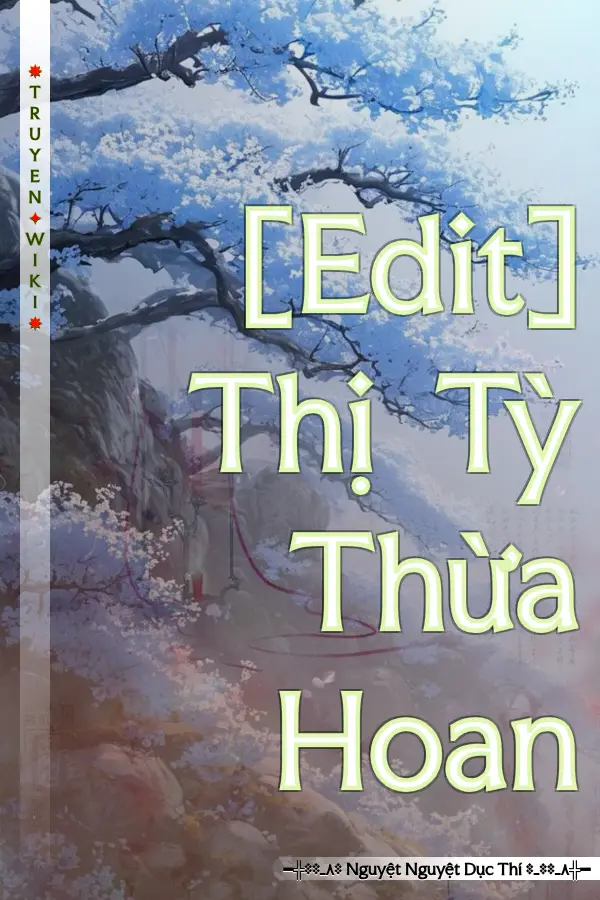 Truyện [Edit] Thị Tỳ Thừa Hoan