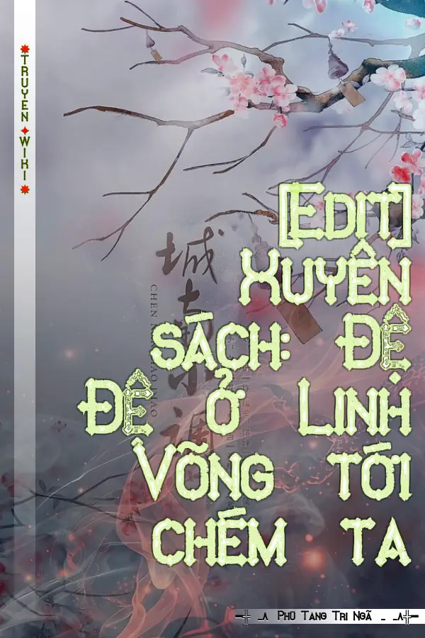 Truyện [Edit] Xuyên sách: Đệ Đệ ở Linh Võng tới chém ta