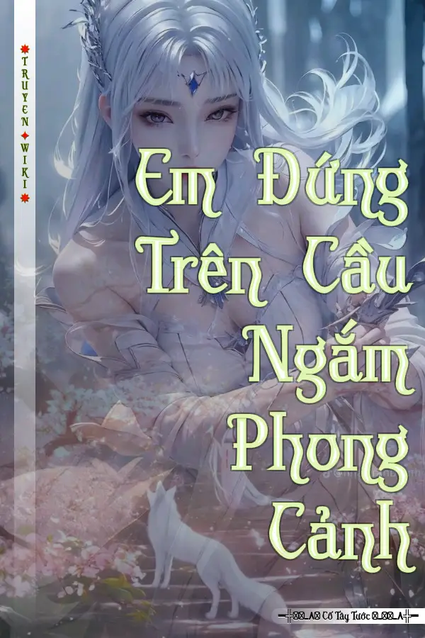 Truyện Em Đứng Trên Cầu Ngắm Phong Cảnh