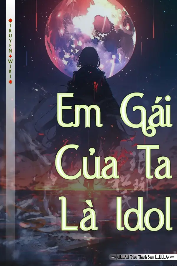 Truyện Em Gái Của Ta Là Idol