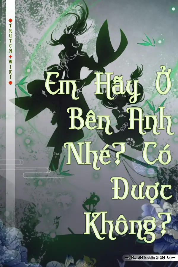 Em Hãy Ở Bên Anh Nhé? Có Được Không?