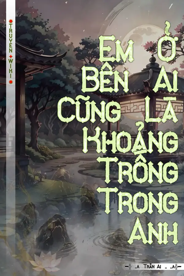 Truyện Em Ở Bên Ai Cũng Là Khoảng Trống Trong Anh