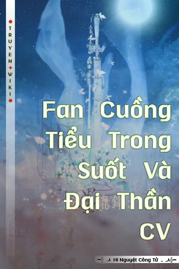 Truyện Fan Cuồng Tiểu Trong Suốt Và Đại Thần CV