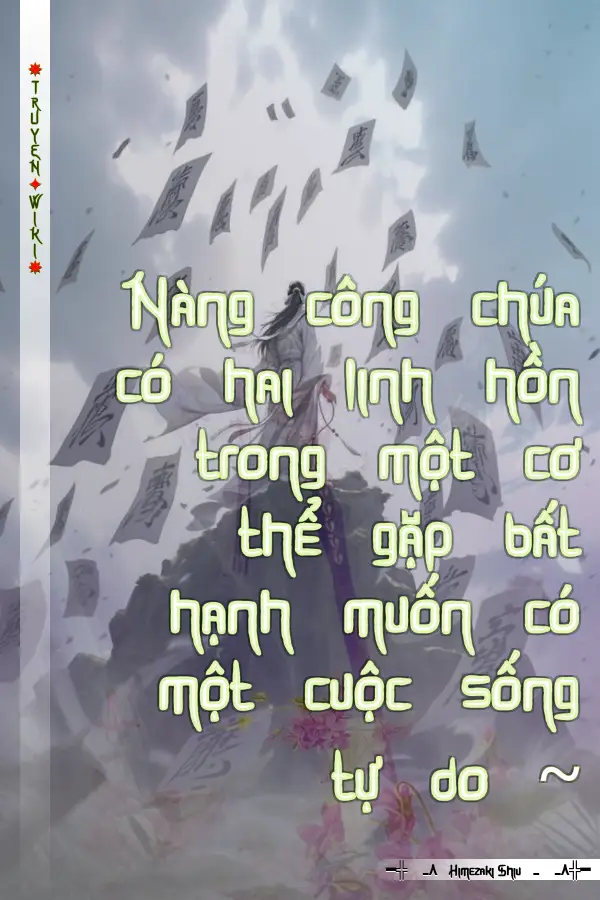 Nàng công chúa có hai linh hồn trong một cơ thể gặp bất hạnh muốn có một cuộc sống tự do ~