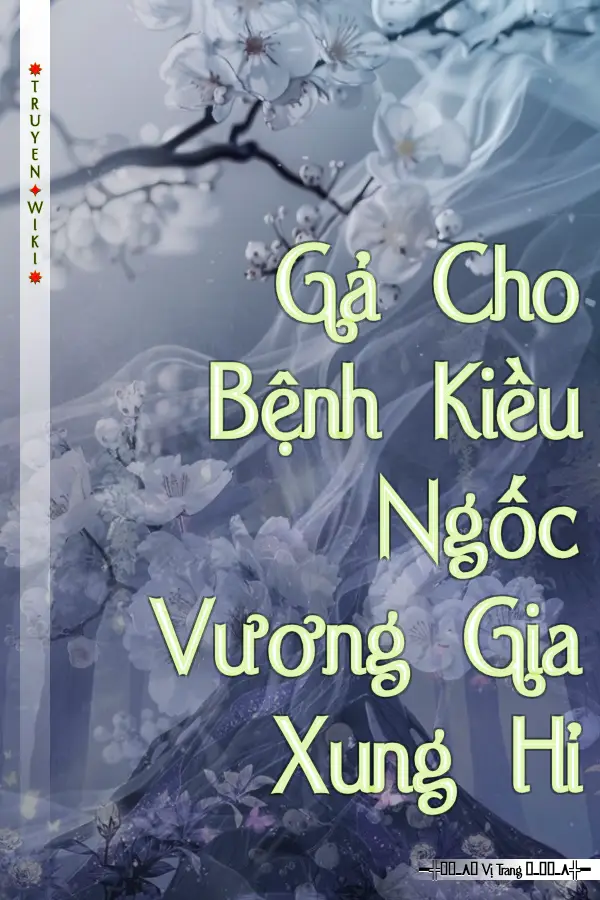 Truyện Gả Cho Bệnh Kiều Ngốc Vương Gia Xung Hỉ