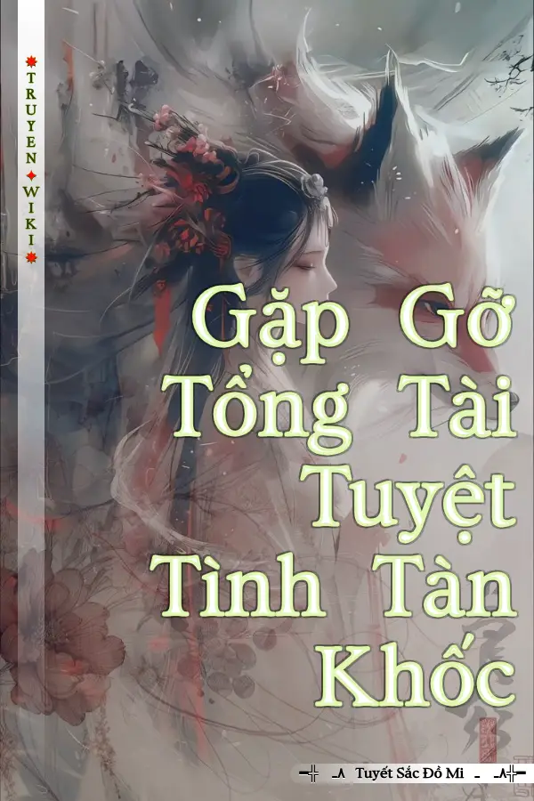 Truyện Gặp Gỡ Tổng Tài Tuyệt Tình Tàn Khốc