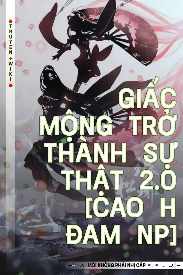 Giấc Mộng Trở Thành Sự Thật 2.0 [Cao h Đam NP]