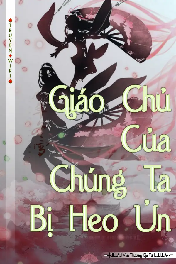 Truyện Giáo Chủ Của Chúng Ta Bị Heo Ủn