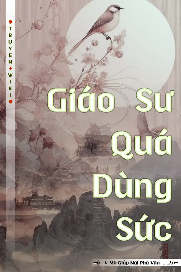 Truyện Giáo Sư Quá Dùng Sức