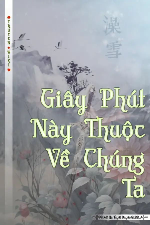 Truyện Giây Phút Này Thuộc Về Chúng Ta