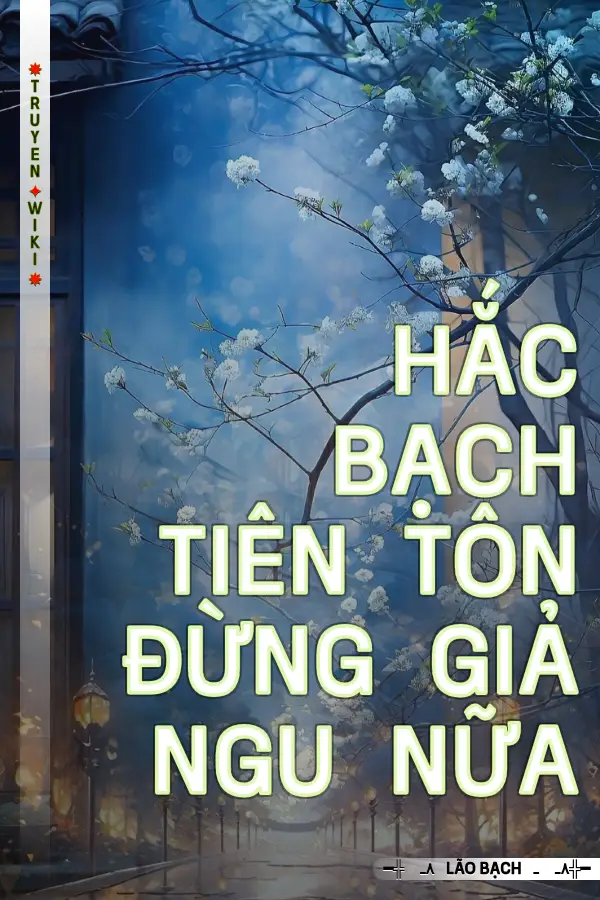 Hắc Bạch Tiên Tôn Đừng Giả Ngu Nữa