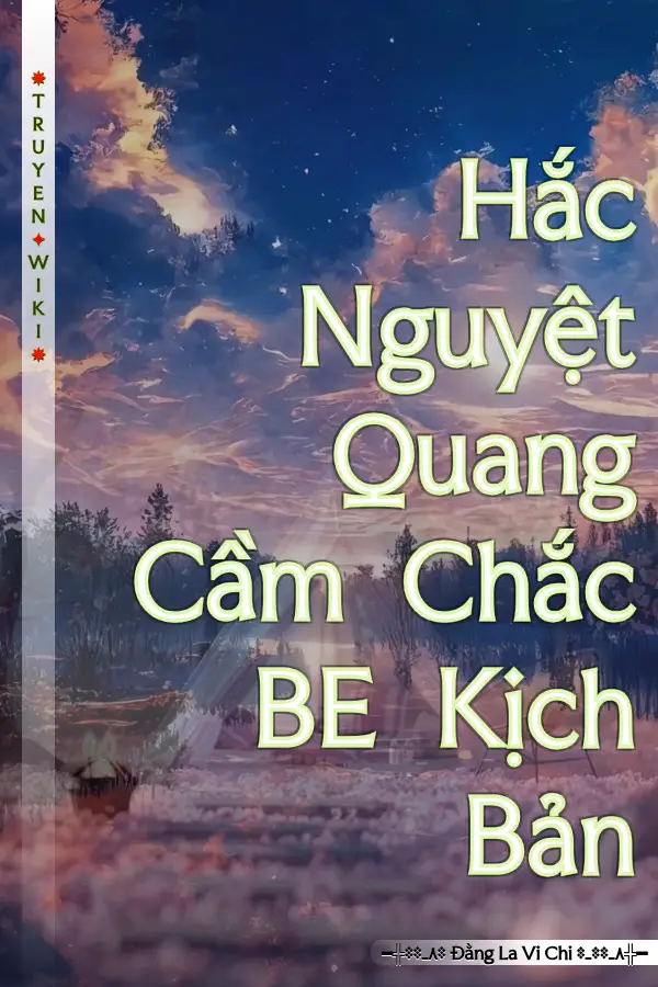 Truyện Hắc Nguyệt Quang Cầm Chắc BE Kịch Bản