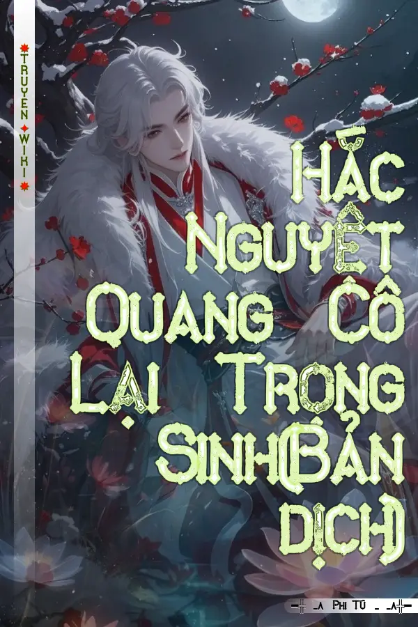 Hắc Nguyệt Quang Cô Lại Trọng Sinh(Bản dịch)