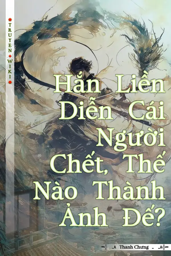 Truyện Hắn Liền Diễn Cái Người Chết, Thế Nào Thành Ảnh Đế?