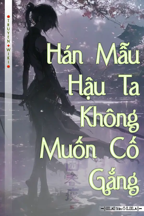 Hán Mẫu Hậu Ta Không Muốn Cố Gắng