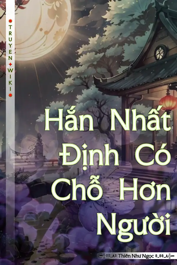 Truyện Hắn Nhất Định Có Chỗ Hơn Người