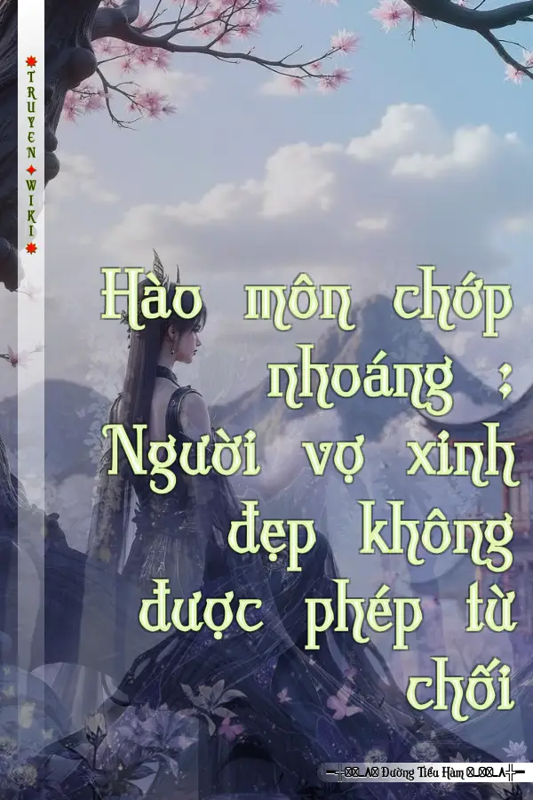 Hào môn chớp nhoáng : Người vợ xinh đẹp không được phép từ chối