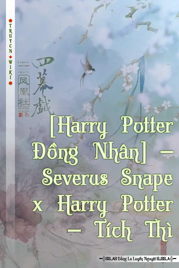 [Harry Potter Đồng Nhân] – Severus Snape x Harry Potter – Tích Thì