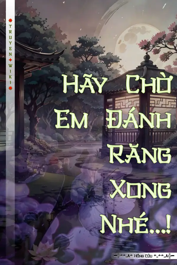 Hãy Chờ Em Đánh Răng Xong Nhé...!