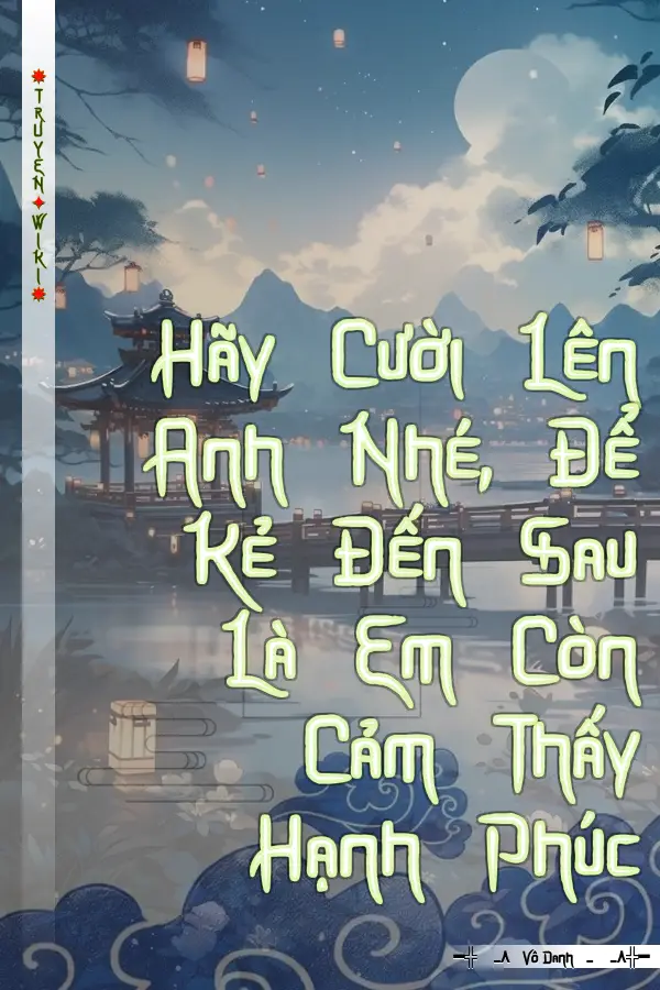 Hãy Cười Lên Anh Nhé, Để Kẻ Đến Sau Là Em Còn Cảm Thấy Hạnh Phúc