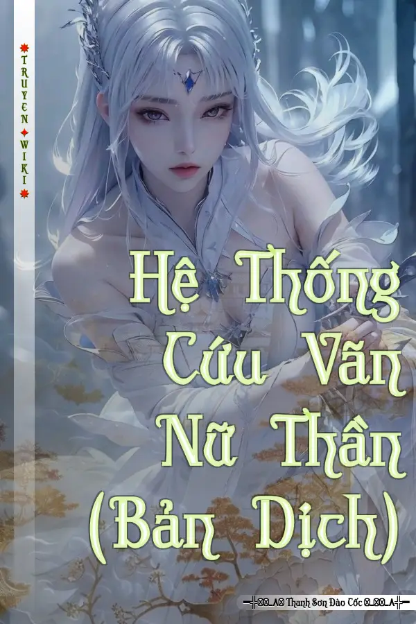 Truyện Hệ Thống Cứu Vãn Nữ Thần (Bản Dịch)