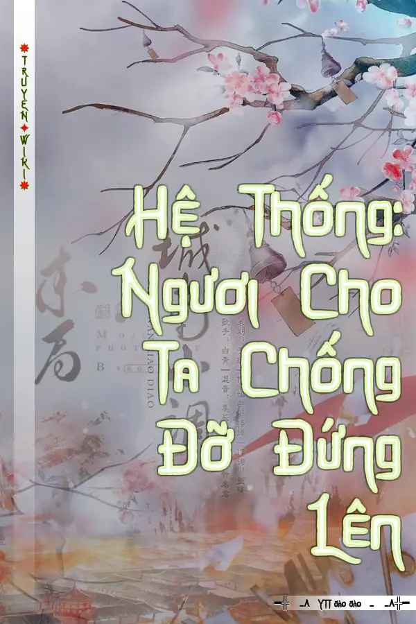 Truyện Hệ Thống: Ngươi Cho Ta Chống Đỡ Đứng Lên