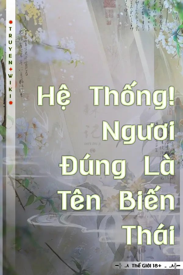 Hệ Thống! Ngươi Đúng Là Tên Biến Thái