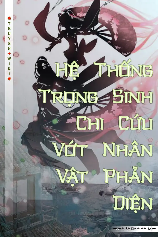 Hệ Thống Trọng Sinh Chi Cứu Vớt Nhân Vật Phản Diện