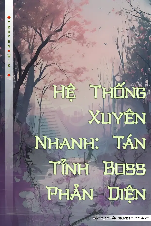 Hệ Thống Xuyên Nhanh: Tán Tỉnh Boss Phản Diện