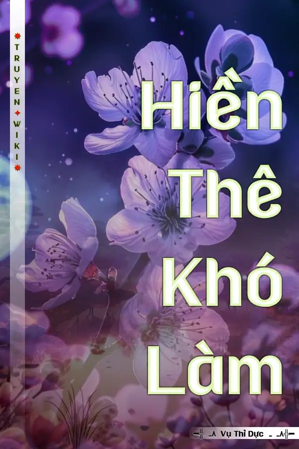 Truyện Hiền Thê Khó Làm