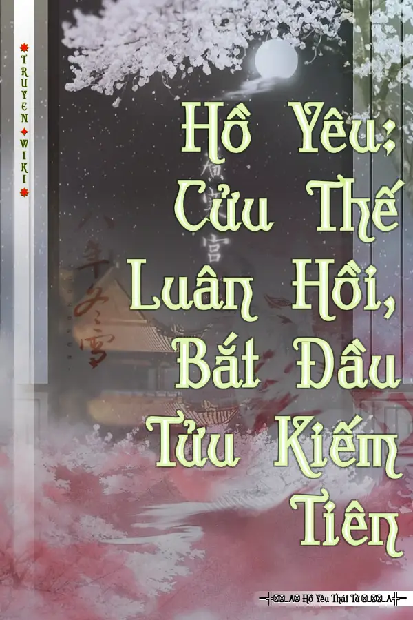 Hồ Yêu: Cửu Thế Luân Hồi, Bắt Đầu Tửu Kiếm Tiên