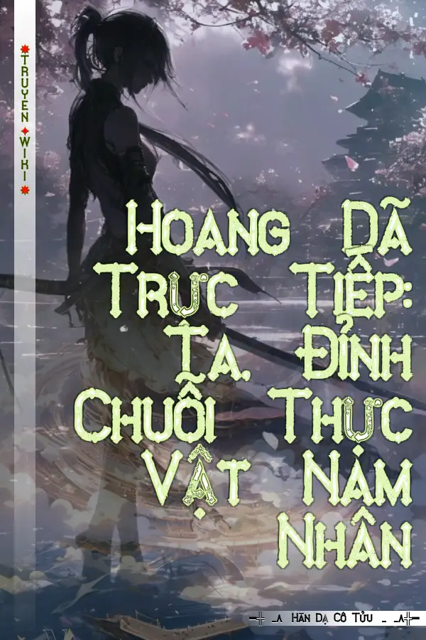 Truyện Hoang Dã Trực Tiếp: Ta, Đỉnh Chuỗi Thực Vật Nam Nhân