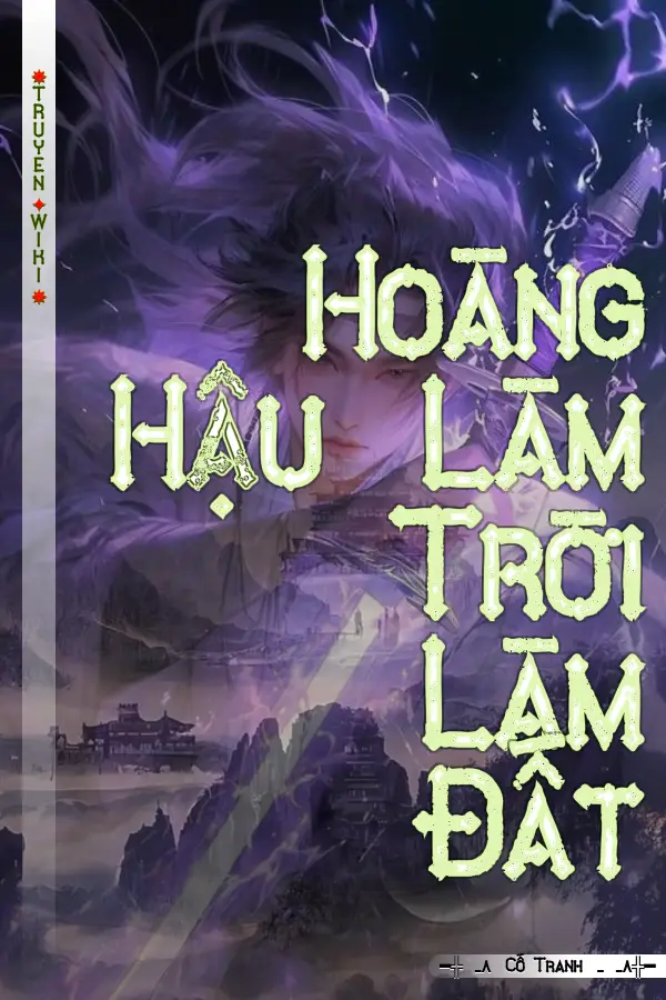 Truyện Hoàng Hậu Làm Trời Làm Đất