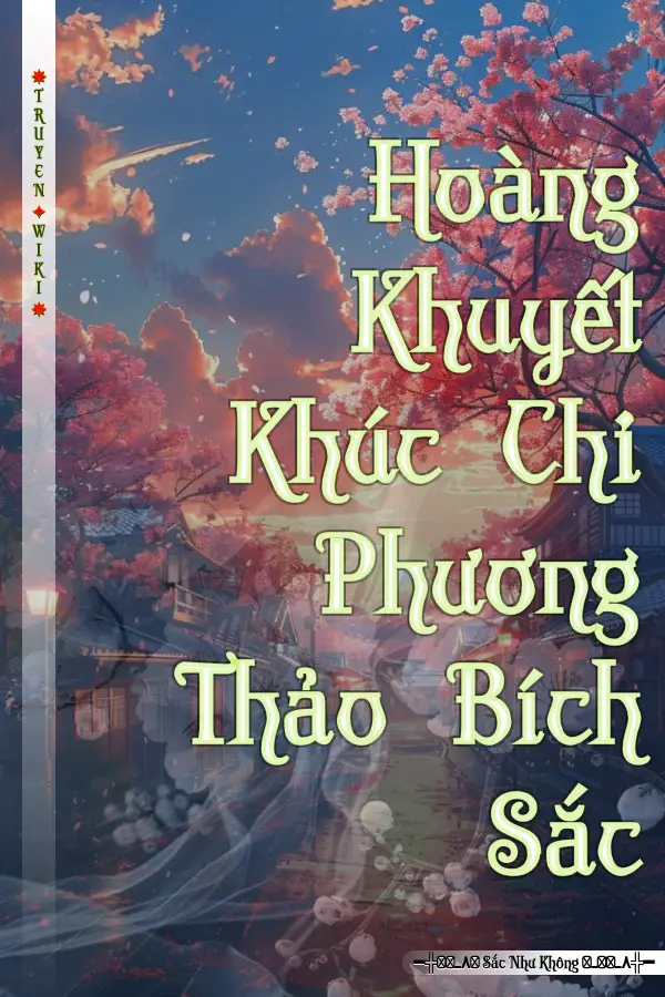 Truyện Hoàng Khuyết Khúc Chi Phương Thảo Bích Sắc