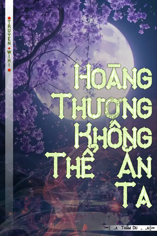 Hoàng Thượng Không Thể Ăn Ta