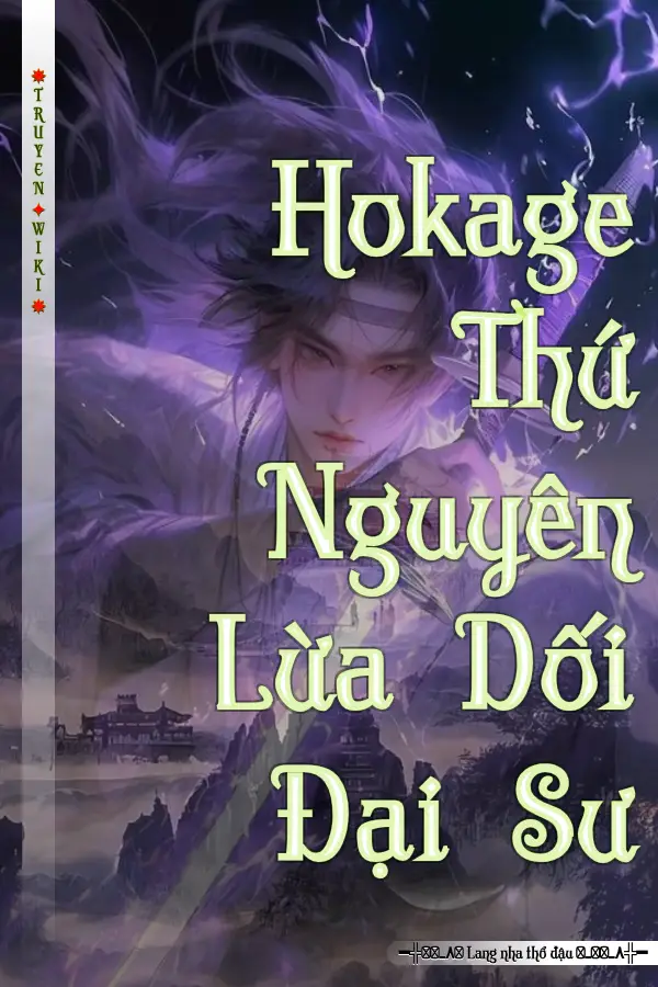 Truyện Hokage Thứ Nguyên Lừa Dối Đại Sư