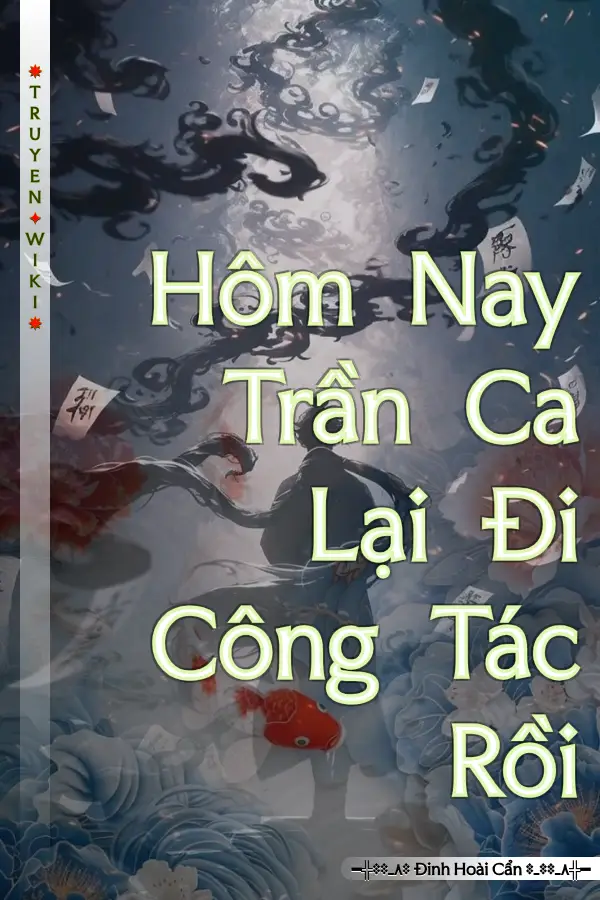 Hôm Nay Trần Ca Lại Đi Công Tác Rồi