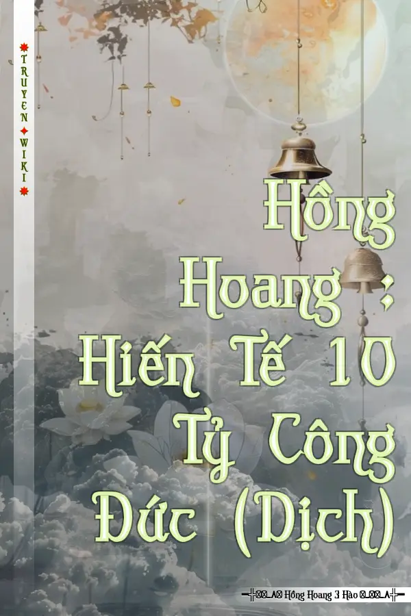 Truyện Hồng Hoang : Hiến Tế 10 Tỷ Công Đức (Dịch)