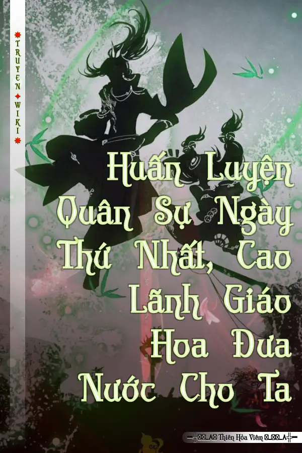 Huấn Luyện Quân Sự Ngày Thứ Nhất, Cao Lãnh Giáo Hoa Đưa Nước Cho Ta