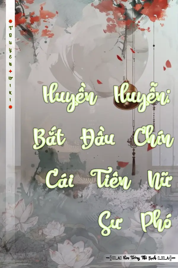 Huyền Huyễn: Bắt Đầu Chín Cái Tiên Nữ Sư Phó