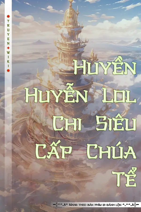 Huyền Huyễn Lol Chi Siêu Cấp Chúa Tể