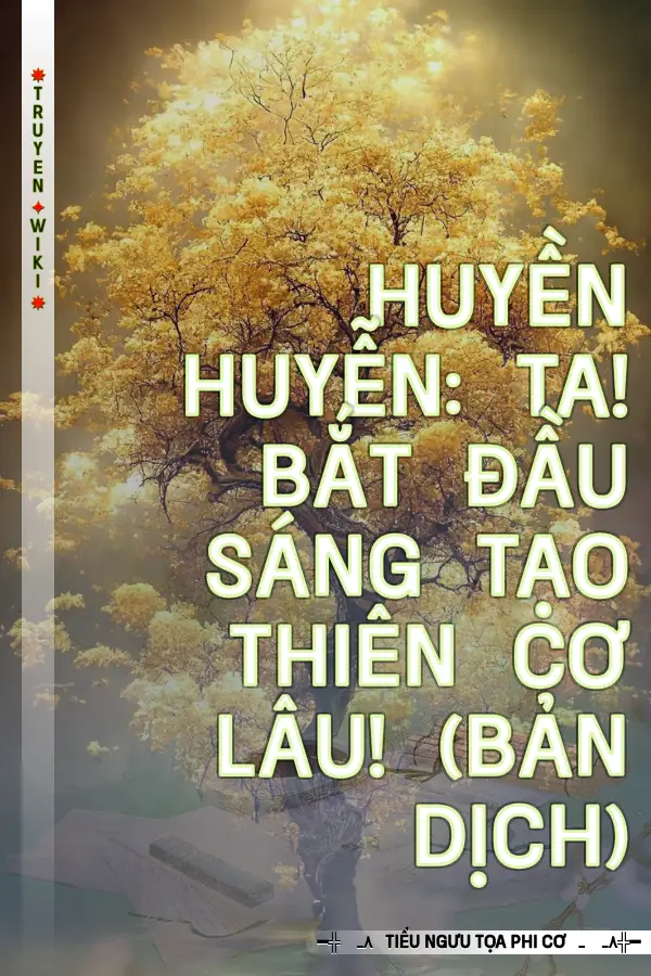 Huyền Huyễn: Ta! Bắt Đầu Sáng Tạo Thiên Cơ Lâu! (Bản Dịch)