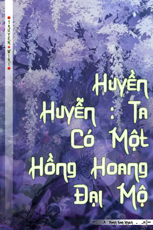 Truyện Huyền Huyễn : Ta Có Một Hồng Hoang Đại Mộ