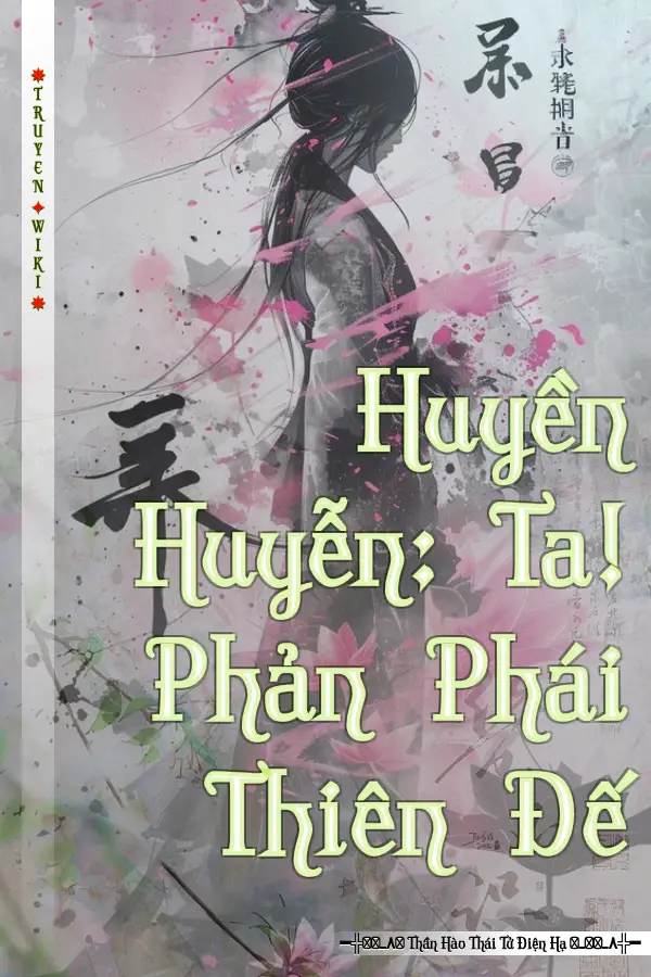 Huyền Huyễn: Ta! Phản Phái Thiên Đế