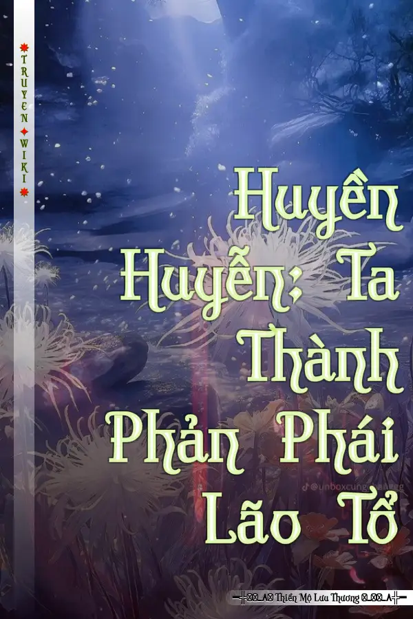 Truyện Huyền Huyễn: Ta Thành Phản Phái Lão Tổ