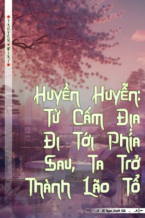 Truyện Huyền Huyễn: Từ Cấm Địa Đi Tới Phía Sau, Ta Trở Thành Lão Tổ