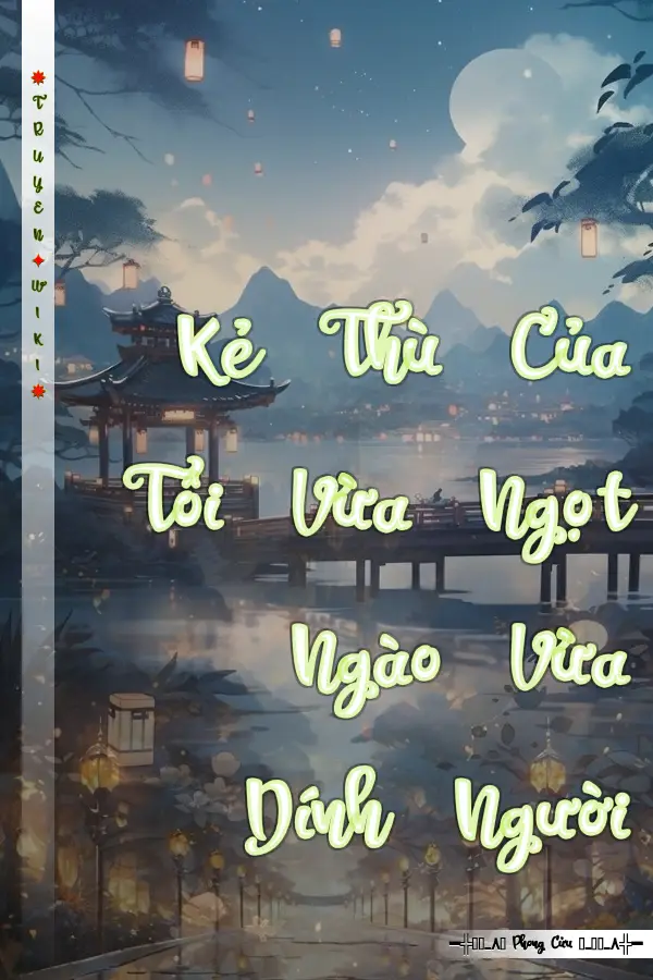 Kẻ Thù Của Tôi Vừa Ngọt Ngào Vừa Dính Người