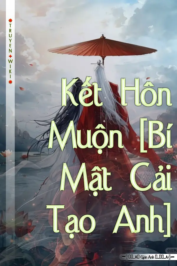 Kết Hôn Muộn [Bí Mật Cải Tạo Anh]