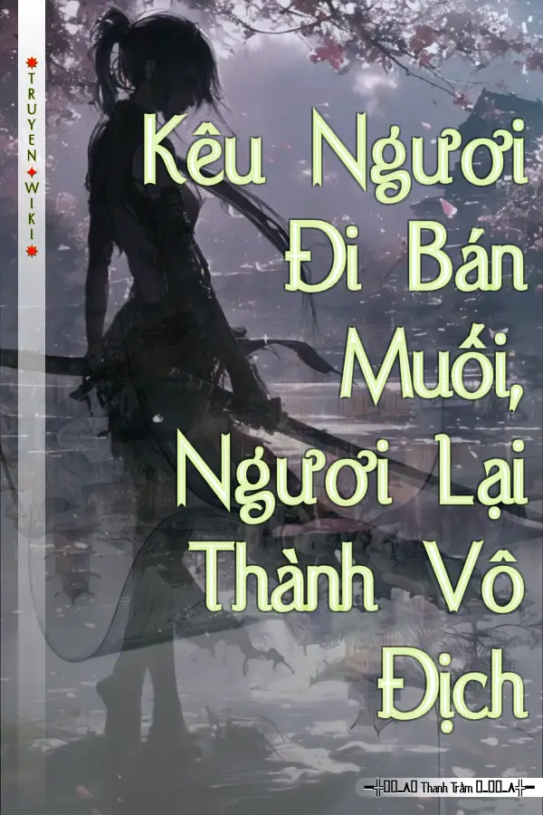 Kêu Ngươi Đi Bán Muối, Ngươi Lại Thành Vô Địch